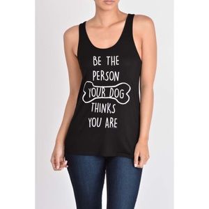 Tops - "Be the person your dog thinks you are" Top Tops - "Be the person your dog thinks you are" Top