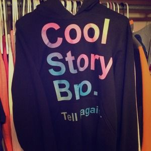 $15 IF YOU GET TODAY cool story bro hoodie.