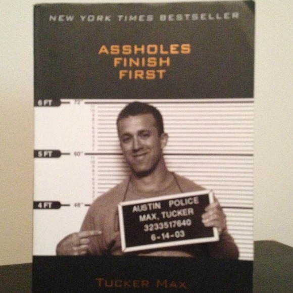 Assholes finish first by tucker max