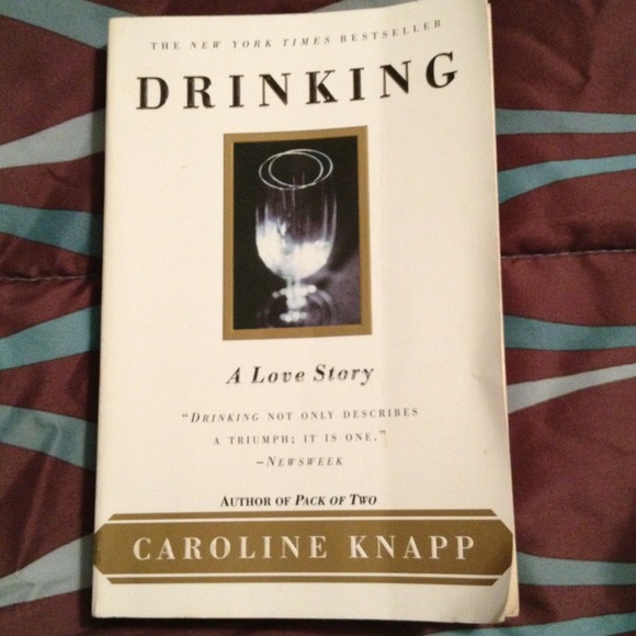 Drinking: A Love Story.