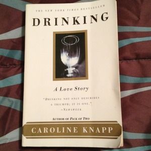 Drinking: A Love Story.