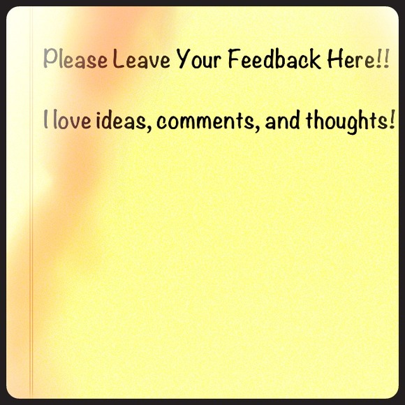 Please leave comments ideas wants needs & feedback