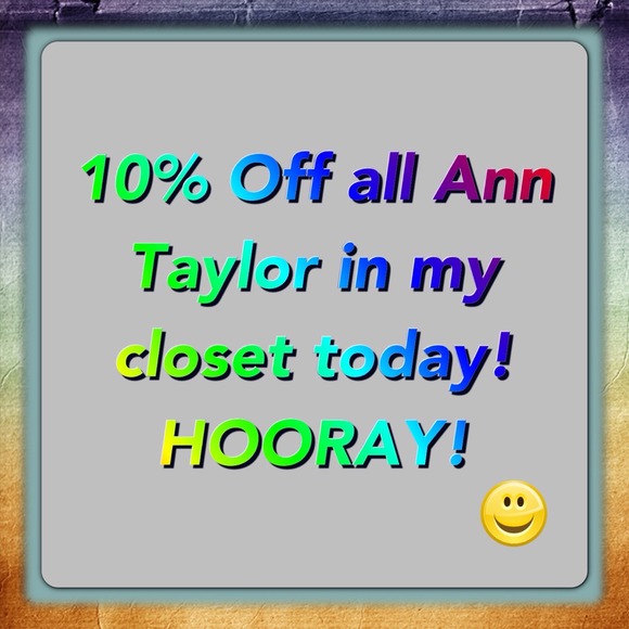 Ann Taylor & LOFT SALE today! 10% off!
