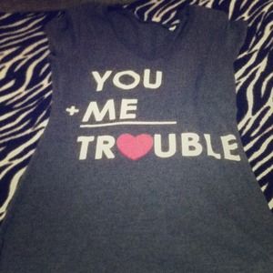 You+me=trouble