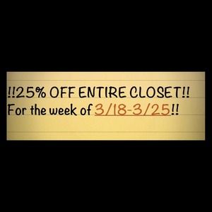 25% OFF Entire Closet!!