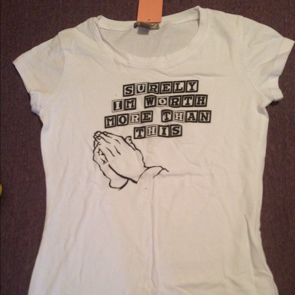 "Surely I'm worth more than this" tshirt
