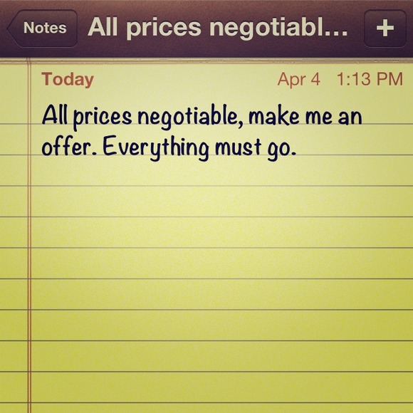 All prices negotiable! Everything must go!