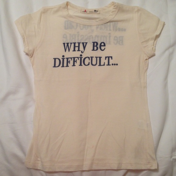 Why Be Difficult... When You Can Be Impossible