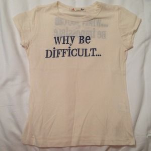 Why Be Difficult... When You Can Be Impossible