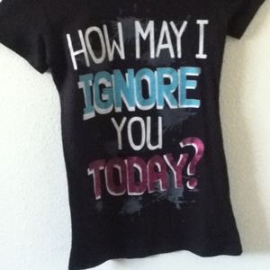 How may I ignore you shirt