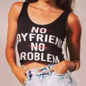 No boyfriend no problem crop top