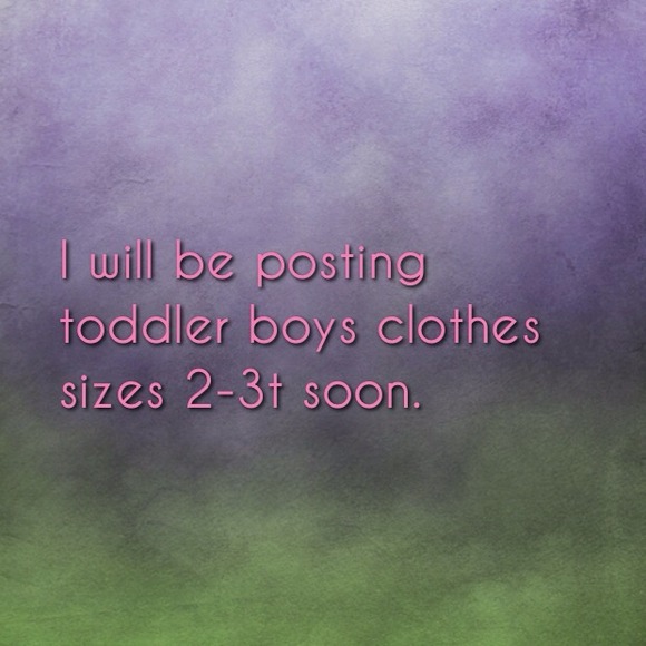 I will be posting toddler boys clothes soon