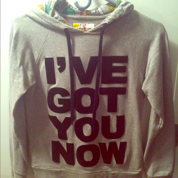 I've got you now sweatshirt
