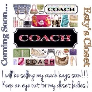 I will be selling my coach bags so keep an eye out