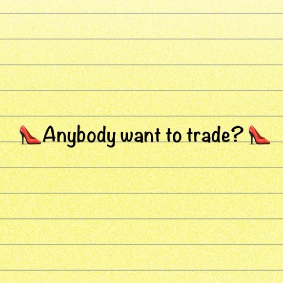 Anybody want to trade?