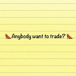 Anybody want to trade?