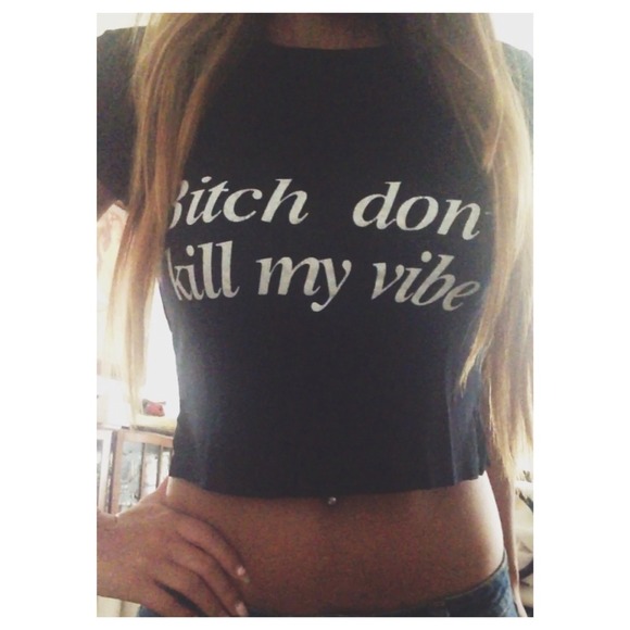 B don't kill my vibe crop top tee.