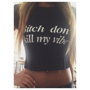 B don't kill my vibe crop top tee.