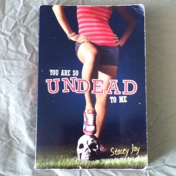 YOU ARE SO UNDEAD TO ME BY STACEY JAY