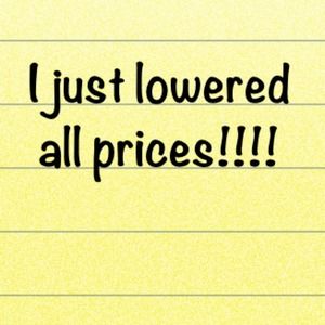 I just lowered all prices!!!!