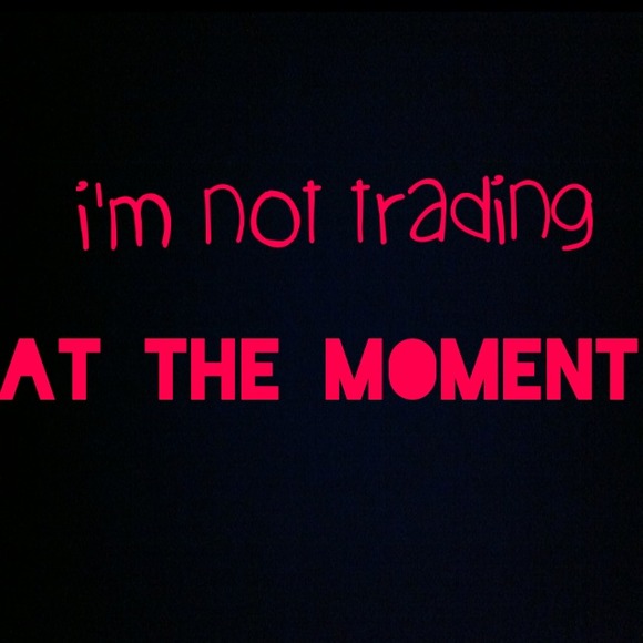 I'm not trading at the moment!