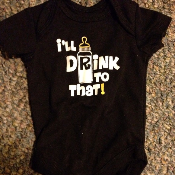 Ill drink to that newborn onesie
