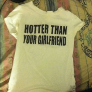 Hotter than your girlfriend tee shirt