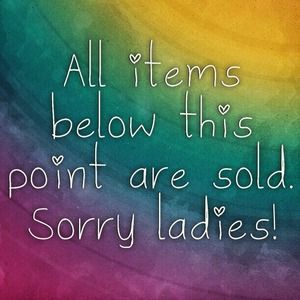 All items below this point are sold. Sorry ladies!