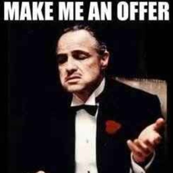 Make an offer I can't refuse!