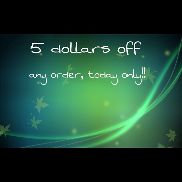 5 dollars off any order today only. I bundle!
