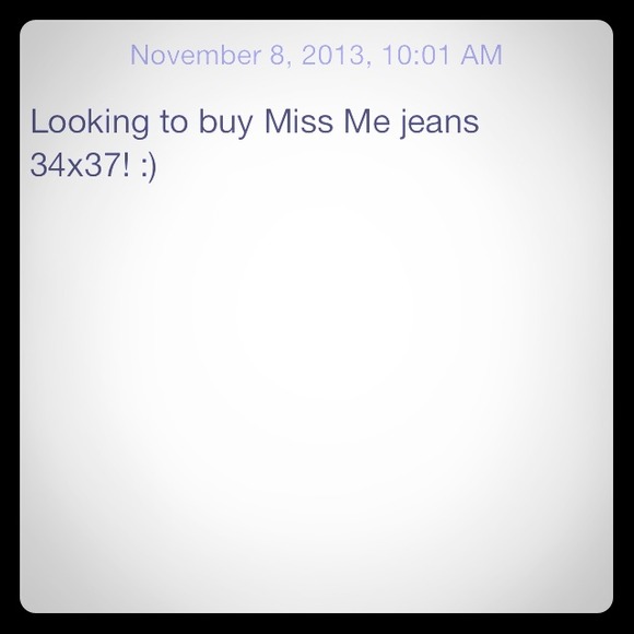 Looking for Miss Me jeans 34x37!