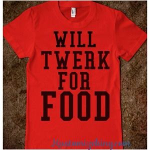 Will twerk for food