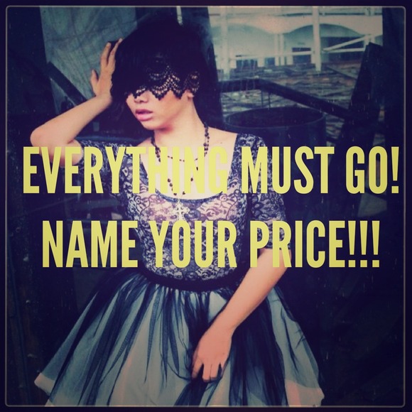 EVERYTHING MUST GO! NAME YOUR PRICE!