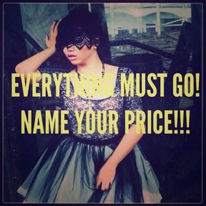 EVERYTHING MUST GO! NAME YOUR PRICE!