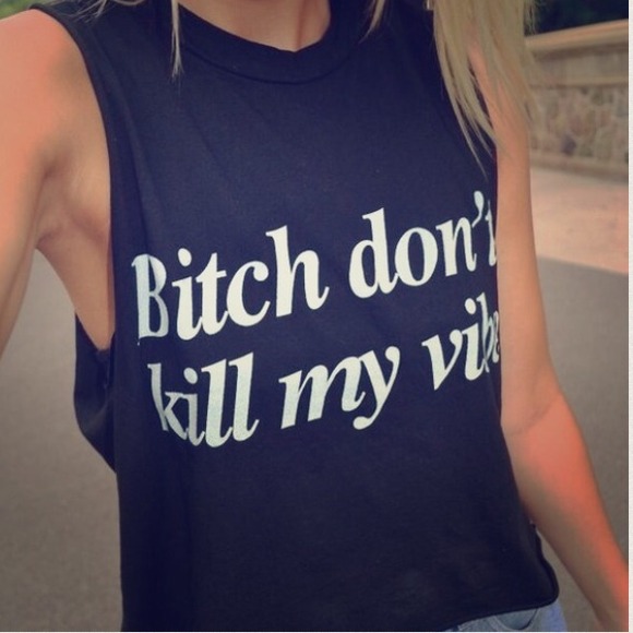 Bitch Don't Kill My Vibe Tank