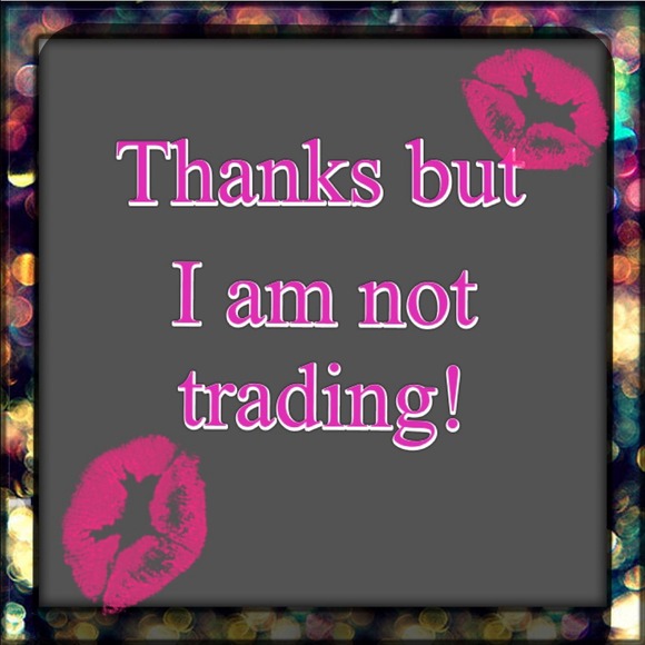 No trades welcomed at this time