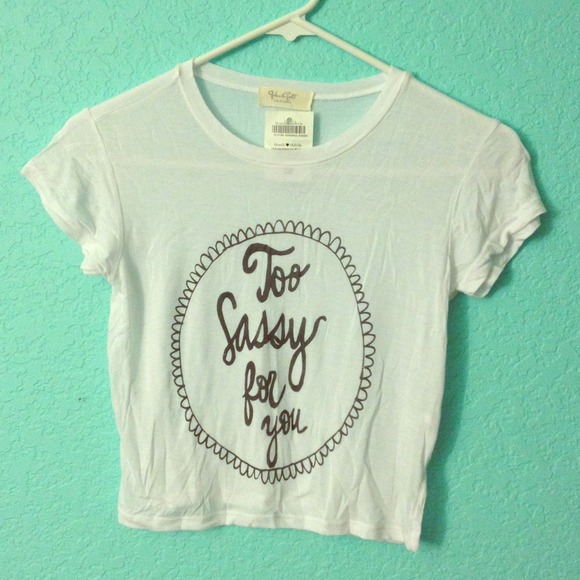 Too sassy for you cropped tshirt!