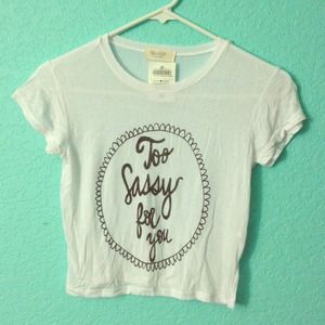Too sassy for you cropped tshirt!
