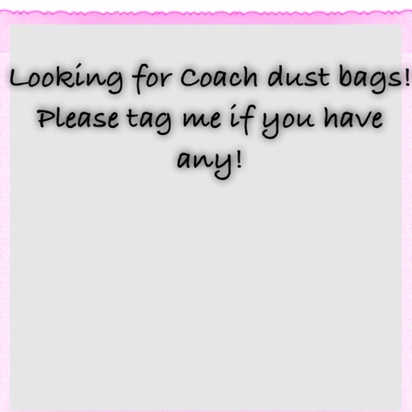 Looking for Coach dustbags