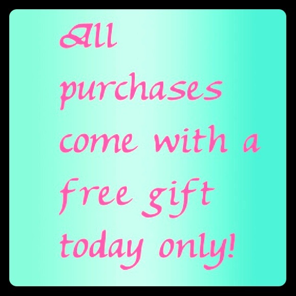 Free gift with every purchase! Today only! 😊