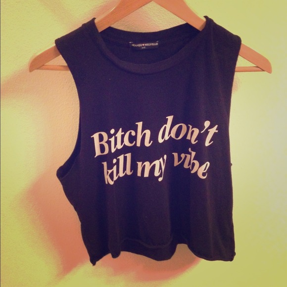Brandy melville bitch dont kill my vibe cut off