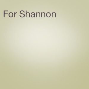 For Shannon