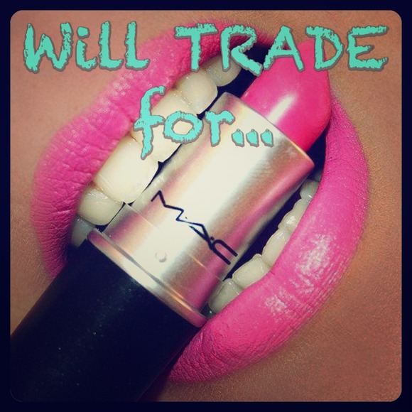I will consider trades for MAC makeup!!