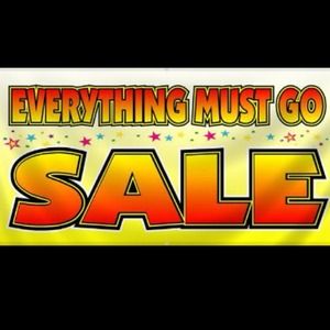 EVERYTHING MUST GO SALE!!