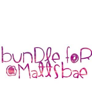bundle for @mattsbae 💖