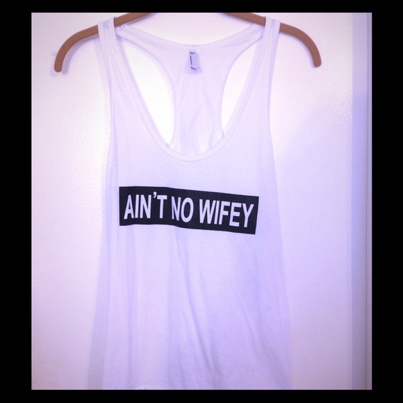 "Ain't No Wifey" tank