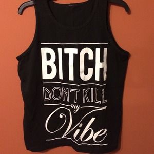 Black Top "Bitch Don't Kill my VIBE"
