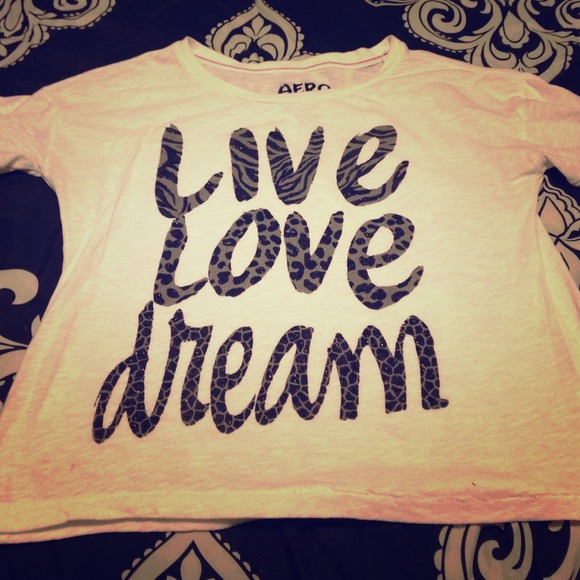 Aeropostale Live, Love, Dream shirt