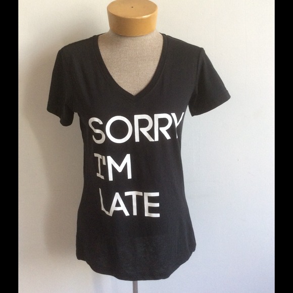 Sorry I'm late black v neck