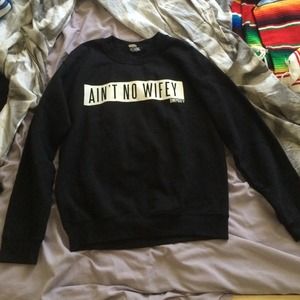 DIMEPIECE "AINT NO WIFEY" SWEATER!